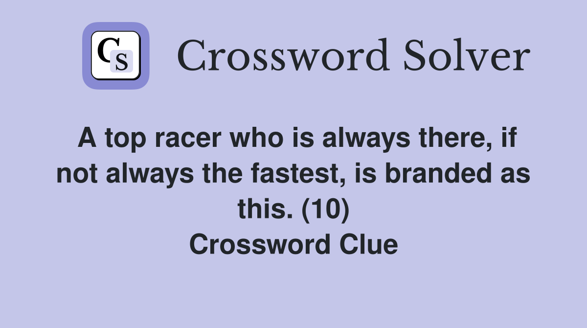 A top racer who is always there if not always the fastest is branded
